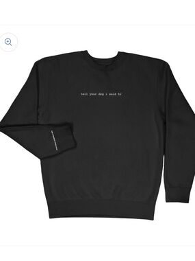 Classic Crewneck - Black "tell your dog i said hi" (Large)
